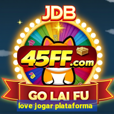 love jogar plataforma